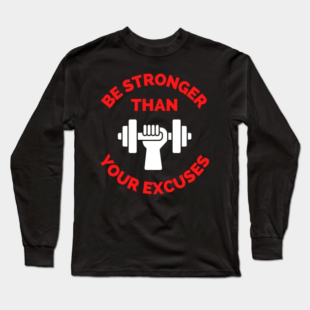 Be Stronger Than Your Excuses Long Sleeve T-Shirt by Famgift
